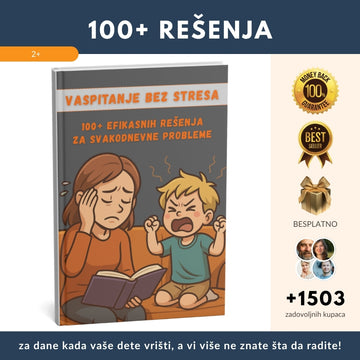 100+ rešenja za dane kada vaše dete vrišti, a vi više ne znate šta da radite + BONUS